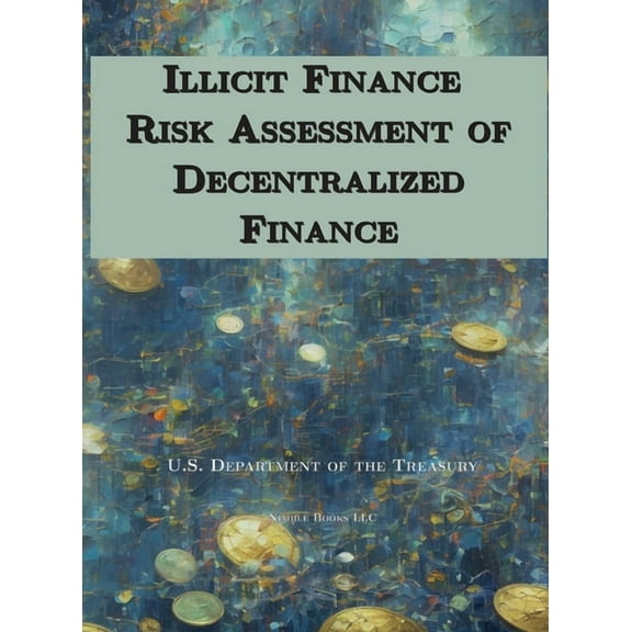 Illicit Finance Risk Assessment of Decentralized Finance (Hardcover)