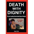thumbnail image 1 of Pre-Owned Death with Dignity: The Case for Legalizing Physician-Assisted Dying and Euthanasia (Paperback) 1936780186 9781936780181, 1 of 1