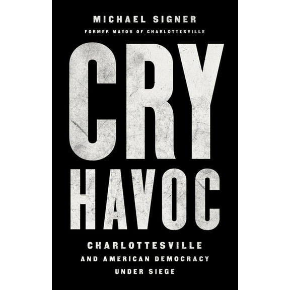 Cry Havoc: Charlottesville and American Democracy Under Siege (Hardcover)