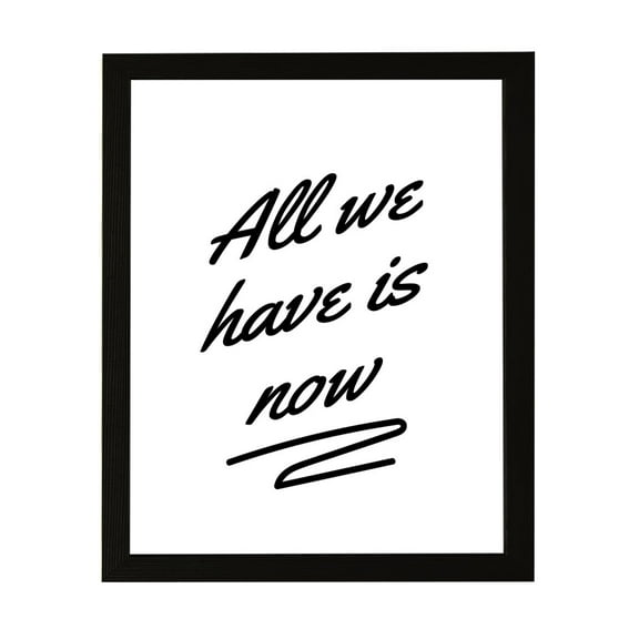 Designs ByLITA All We Have Is Now, 11 x 14 Wall Print (Unframed)