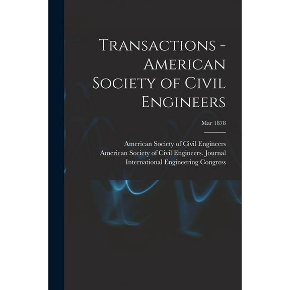 Transactions - American Society of Civil Engineers; Mar 1878 (Paperback)