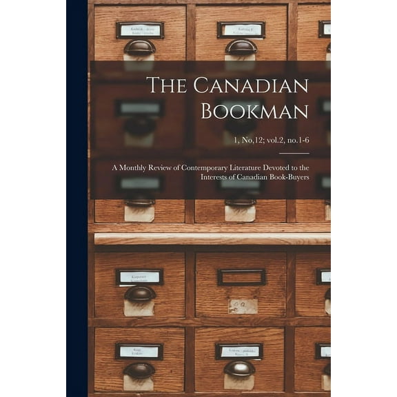 The Canadian Bookman; a Monthly Review of Contemporary Literature Devoted to the Interests of Canadian Book-buyers; 1, no,12; vol.2, no.1-6 (Paperback)