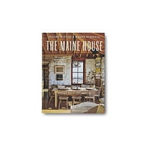 The Maine House: Spend Any Amount of Time in Maine--A Weekend, a Summer, a Lifetime--And Its Impression Lasts Forever, (Hardcover)