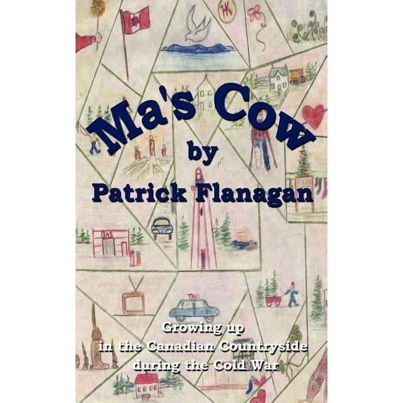 Ma's Cow: Growing up in the Canadian Countryside during the Cold War, (Paperback)