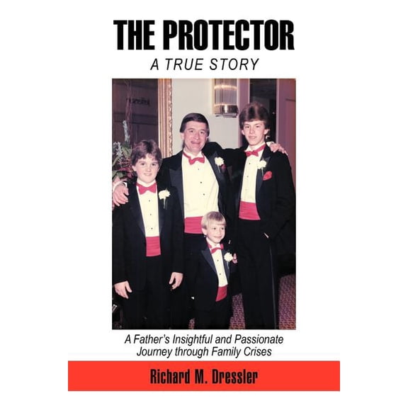 The Protector: A Father's Insightful and Passionate Journey through Family Crises, (Paperback)