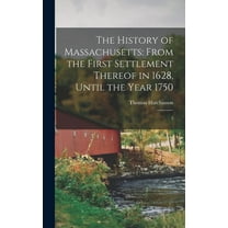 The History of Massachusetts: From the First Settlement Thereof in 1628, Until the Year 1750: 2, (Hardcover)