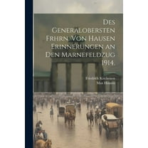 Des Generalobersten Frhrn. von Hausen Erinnerungen an den Marnefeldzug 1914. (Paperback)