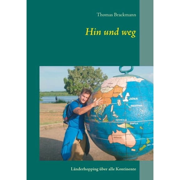 Hin und weg: LÃ¤nderhopping Ã¼ber alle Kontinente, (Paperback)