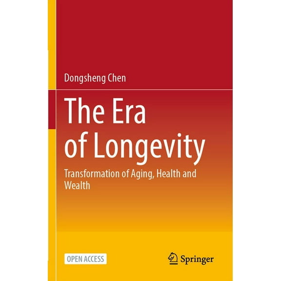 The Era of Longevity: Transformation of Aging, Health and Wealth, (Paperback)