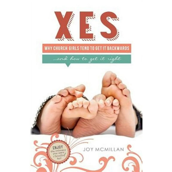 Xes: Why Church Girls Tend to Get It Backwards...and How to Get It Right