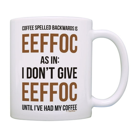 Funny Coworker Gifts I Don't Give Eeffoc Until I've Had My Coffee Humor Coffee Mug Tea Cup White