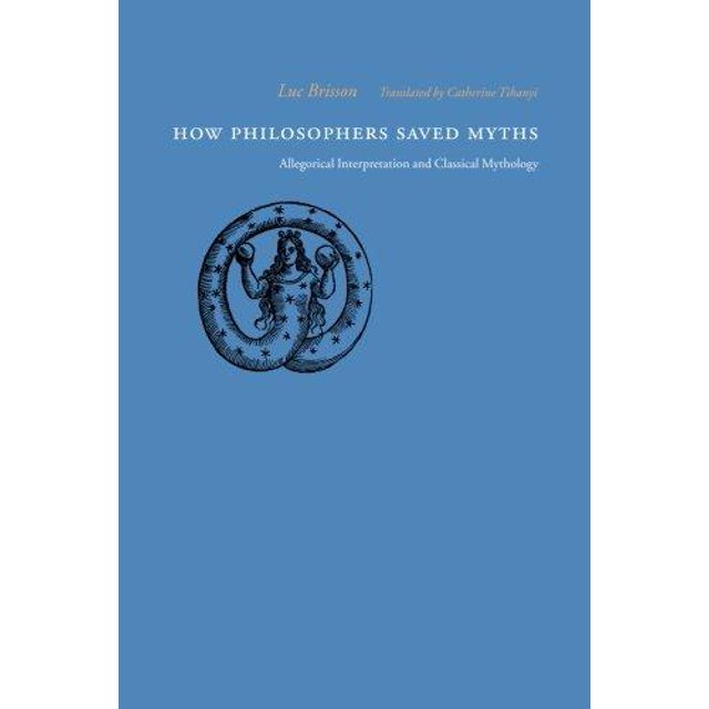 How Philosophers Saved Myths: Allegorical Interpretation and Classical Mythology