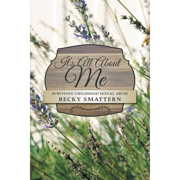 It's All about Me: Surviving Childhood Sexual Abuse (Paperback)