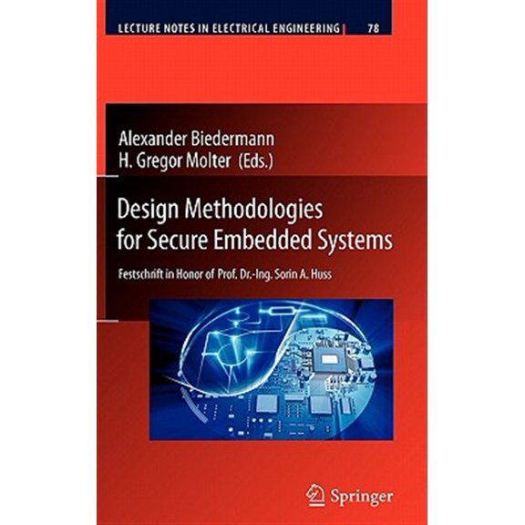 Pre-Owned Lecture Notes in Electrical Engineering Design Methodologies for Secure Embedded Systems: Festschrift in Honor of Prof. Dr.-Ing. Sorin A. Huss, Book 78, (Hardcover)