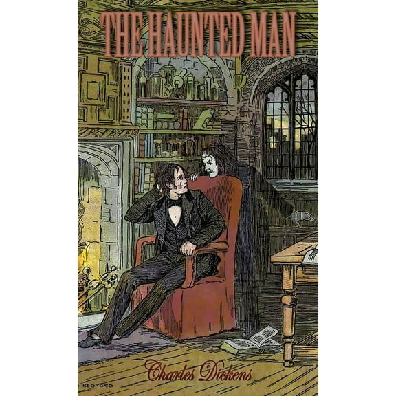 The Haunted Man and the Ghost's Bargain: A Fancy for Christmas-Time, (Paperback)