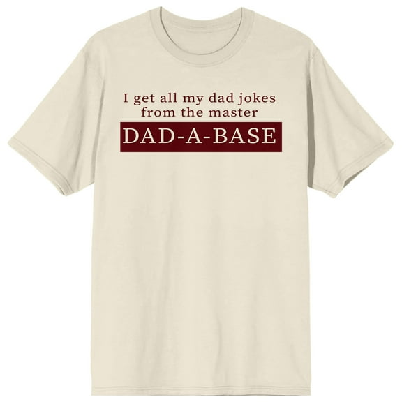Dad Life Is The Rad Life I Get All My Dad Jokes From The Dad-A-Base Crew Neck Short Sleeve Natural Men's T-shirt-Medium