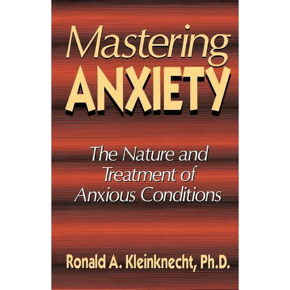 Mastering Anxiety : The Nature And Treatment Of Anxious Conditions (Paperback)