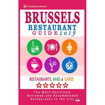 Brussels Restaurant Guide 2019 : Best Rated Restaurants in Brussels, Belgium - 500 Restaurants, Bars and Cafï¿½s Recommended for Visitors,