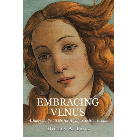 Embracing Venus: Achieve a Life Lit Up for Highly Sensitive People, (Paperback)
