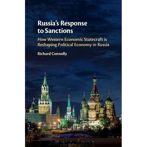 Russia's Response to Sanctions: How Western Economic Statecraft Is Reshaping Political Economy in Russia, (Hardcover)
