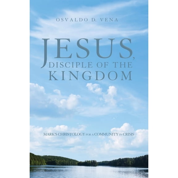 Jesus, Disciple of the Kingdom: Mark's Christology for a Community in Crisis, (Hardcover)