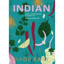 Indian Made Easy: Simple, Modern Recipes for Every Day, (Hardcover)