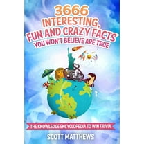 3666 Interesting, Fun And Crazy Facts You Won't Believe Are True - The Knowledge Encyclopedia To Win Trivia, (Paperback)