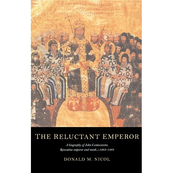 The Reluctant Emperor: A Biography of John Cantacuzene, Byzantine Emperor and Monk, C.1295 1383, (Hardcover)