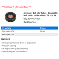 thumbnail image 2 of Accessory Belt Idler Pulley - Compatible with 2003 - 2004 Cadillac CTS 3.2L V6, 2 of 2
