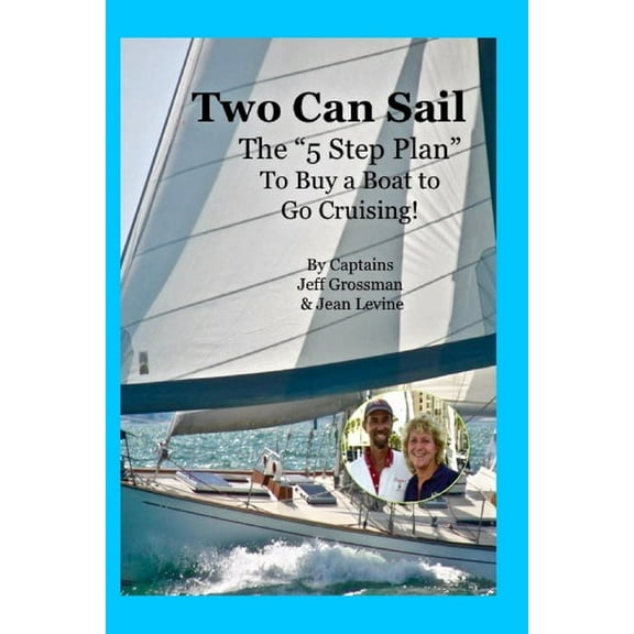 Two Can Sail: The 5 Step Plan to Buy a Boat to Go Cruising!, (Paperback)