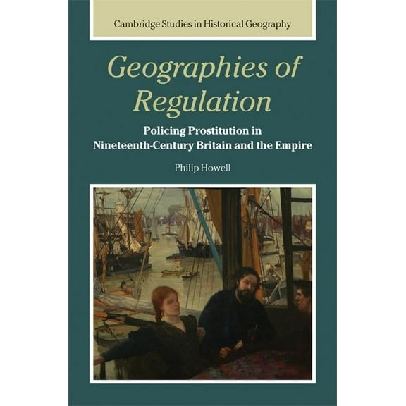 Cambridge Studies in Historical Geograph Geographies of Regulation, Book 43, (Hardcover)