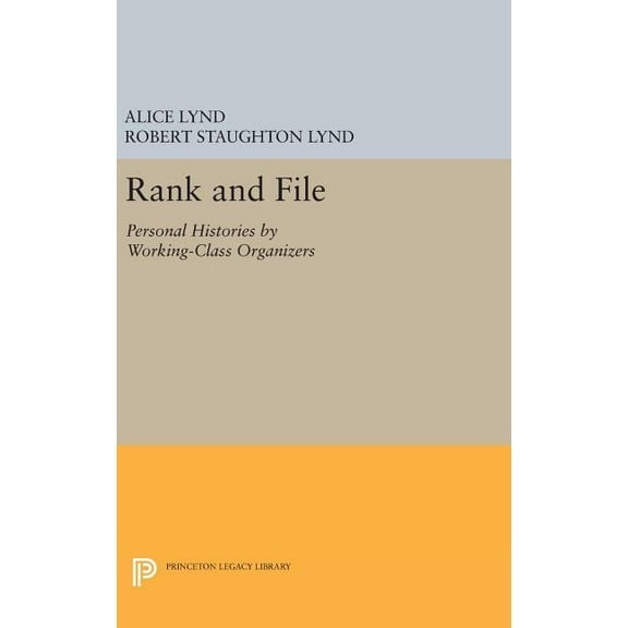 Princeton Legacy Library Rank and File: Personal Histories by Working-Class Organizers, Book 51, (Hardcover)