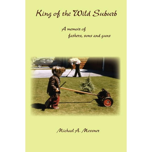 King of the Wild Suburb: A memoir of fathers, sons and guns, (Paperback)