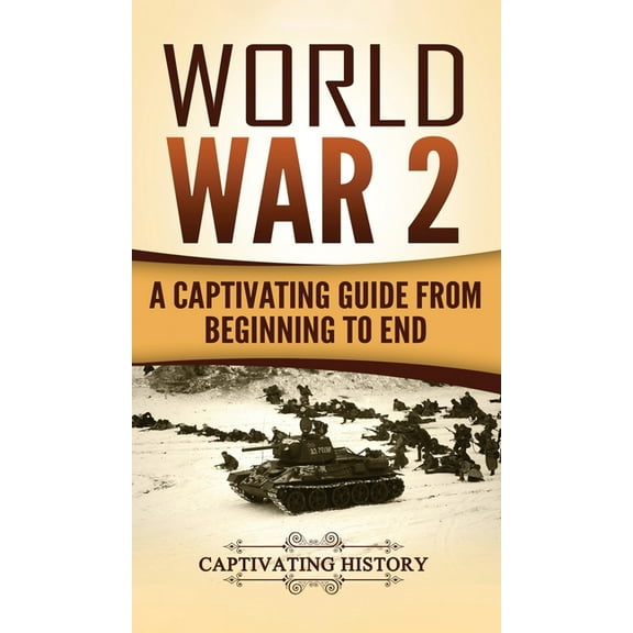 World War 2: A Captivating Guide from Beginning to End (Hardcover)