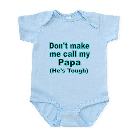 CafePress - Dont Make Me Call My Papa (Hes Tough) Body Suit - Baby Light Bodysuit, Size Newborn - 24 Months