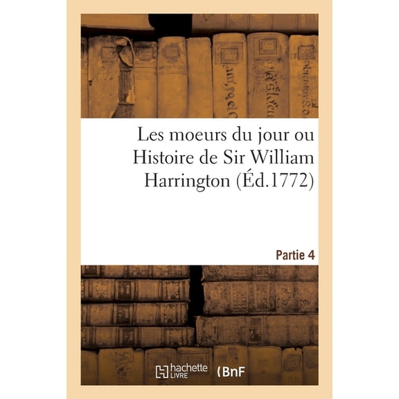 Les Moeurs Du Jour Ou Histoire de Sir William Harrington (Paperback)