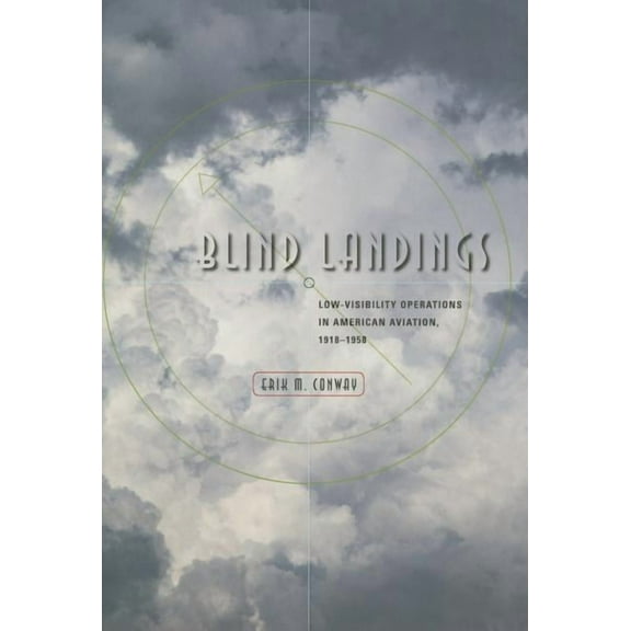Blind Landings: Low-Visibility Operations in American Aviation, 1918-1958, (Hardcover)