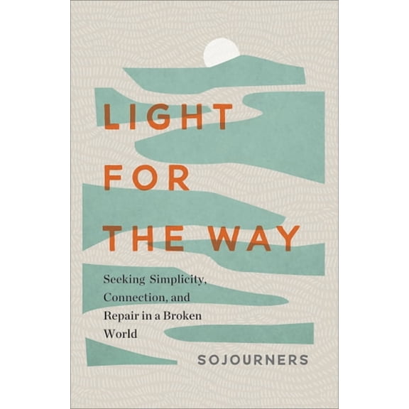 Light for the Way: Seeking Simplicity, Connection, and Repair in a Broken World, (Hardcover)