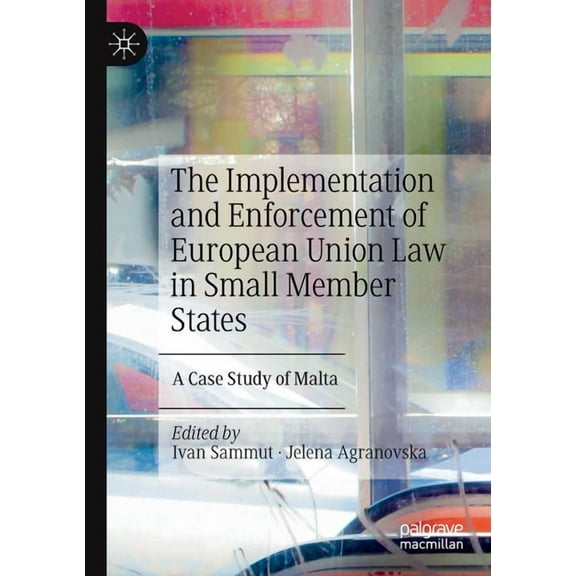 The Implementation and Enforcement of European Union Law in Small Member States: A Case Study of Malta, (Paperback)