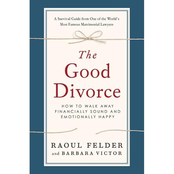Pre-Owned The Good Divorce : How to Walk Away Financially Sound and Emotionally Happy (Hardcover)