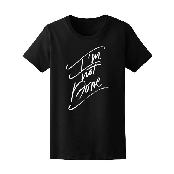 I'm Not Done Motivational Quote. Tee Men's -Image by Shutterstock