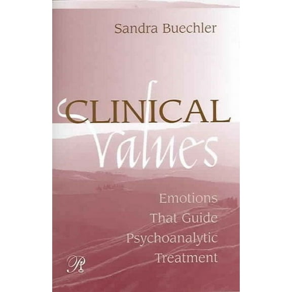 Psychoanalysis in a New Key Book: Clinical Values: Emotions That Guide Psychoanalytic Treatment (Paperback)