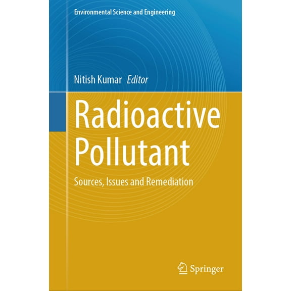 Environmental Science and Engineering Radioactive Pollutant: Sources, Issues and Remediation, (Hardcover)