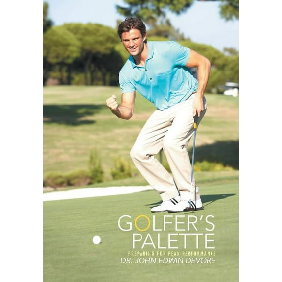 Golfer's Palette: Preparing for Peak Performance, (Hardcover)