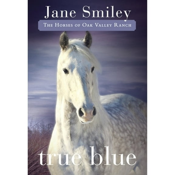 Pre-Owned True Blue: Book Three of the Horses of Oak Valley Ranch (Paperback) by Jane Smiley