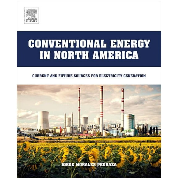 Conventional Energy in North America: Current and Future Sources for Electricity Generation, (Paperback)