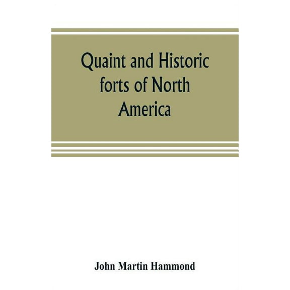 Quaint and historic forts of North America, (Paperback)