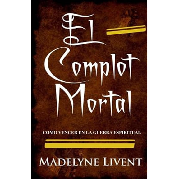 Pre-Owned El Complot Mortal: Como Vencer En La Guerra Espiritual (Paperback) by Madelyne Livent