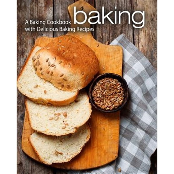 Pre-Owned Baking: A Baking Cookbook with Delicious Baking Recipes (Paperback) 1979202494 9781979202497
