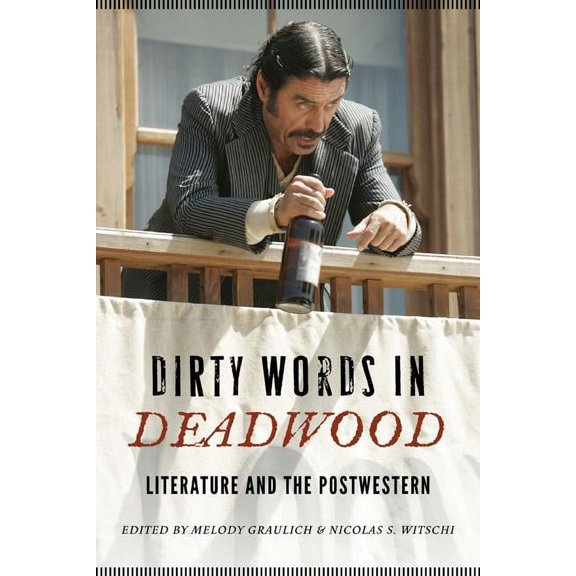 Postwestern Horizons Dirty Words in Deadwood: Literature and the Postwestern, (Paperback)